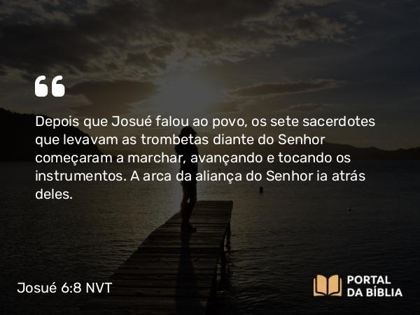 Josué 6:8 NVT - Depois que Josué falou ao povo, os sete sacerdotes que levavam as trombetas diante do SENHOR começaram a marchar, avançando e tocando os instrumentos. A arca da aliança do SENHOR ia atrás deles.