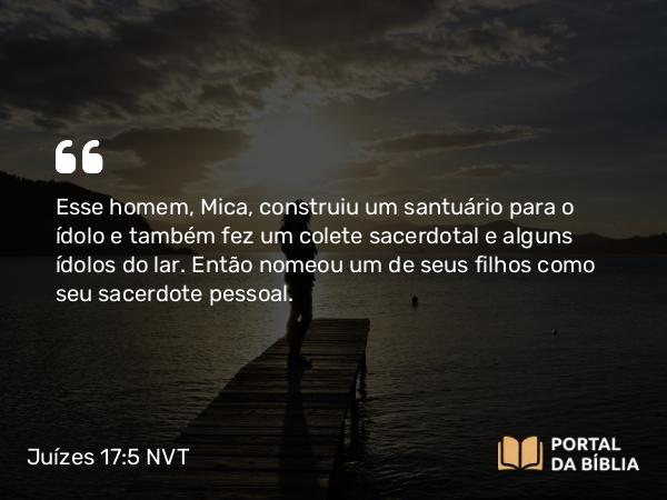 Juízes 17:5 NVT - Esse homem, Mica, construiu um santuário para o ídolo e também fez um colete sacerdotal e alguns ídolos do lar. Então nomeou um de seus filhos como seu sacerdote pessoal.