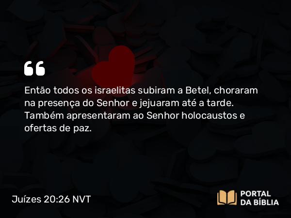 Juízes 20:26-27 NVT - Então todos os israelitas subiram a Betel, choraram na presença do SENHOR e jejuaram até a tarde. Também apresentaram ao SENHOR holocaustos e ofertas de paz.