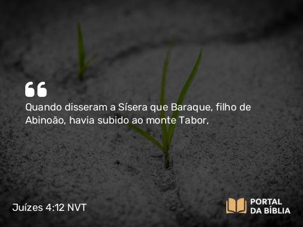 Juízes 4:12 NVT - Quando disseram a Sísera que Baraque, filho de Abinoão, havia subido ao monte Tabor,