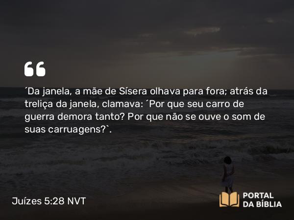 Juízes 5:28 NVT - “Da janela, a mãe de Sísera olhava para fora; atrás da treliça da janela, clamava: ‘Por que seu carro de guerra demora tanto? Por que não se ouve o som de suas carruagens?’.