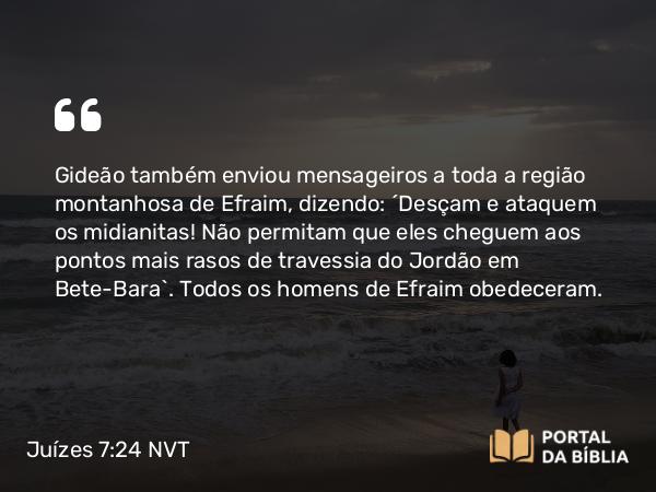 Juízes 7:24-25 NVT - Gideão também enviou mensageiros a toda a região montanhosa de Efraim, dizendo: “Desçam e ataquem os midianitas! Não permitam que eles cheguem aos pontos mais rasos de travessia do Jordão em Bete-Bara”. Todos os homens de Efraim obedeceram.