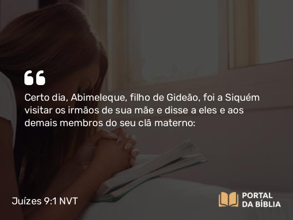 Juízes 9:1-5 NVT - Certo dia, Abimeleque, filho de Gideão, foi a Siquém visitar os irmãos de sua mãe e disse a eles e aos demais membros do seu clã materno: