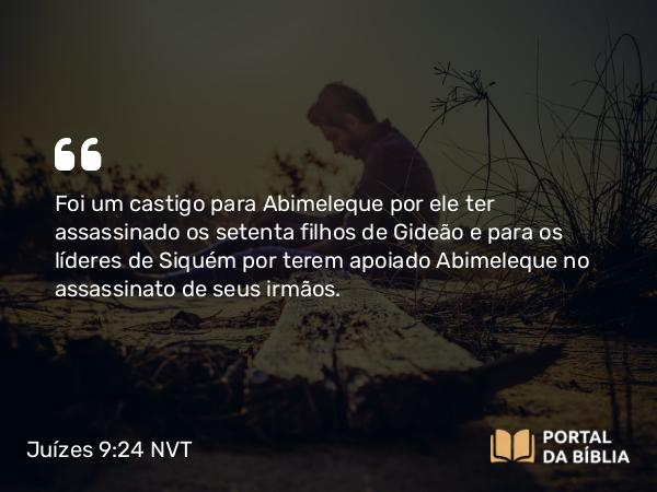 Juízes 9:24 NVT - Foi um castigo para Abimeleque por ele ter assassinado os setenta filhos de Gideão e para os líderes de Siquém por terem apoiado Abimeleque no assassinato de seus irmãos.