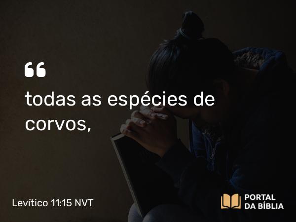 Levítico 11:15 NVT - todas as espécies de corvos,