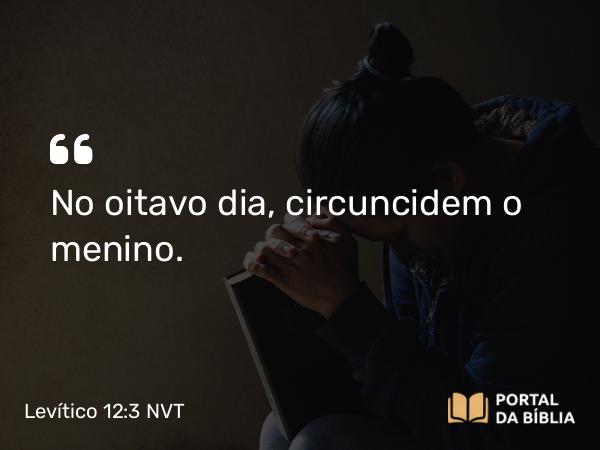 Levítico 12:3 NVT - No oitavo dia, circuncidem o menino.