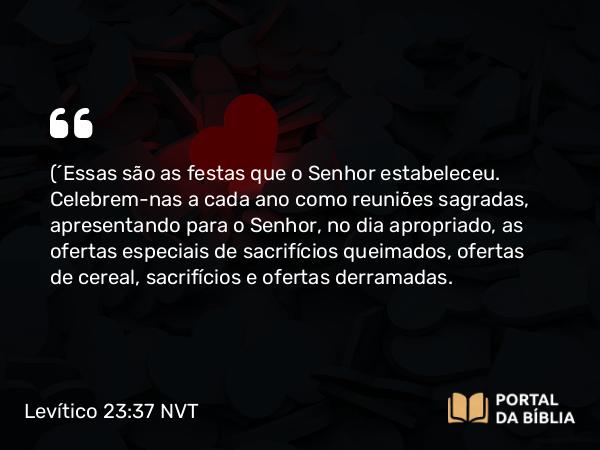 Levítico 23:37-40 NVT - (“Essas são as festas que o SENHOR estabeleceu. Celebrem-nas a cada ano como reuniões sagradas, apresentando para o SENHOR, no dia apropriado, as ofertas especiais de sacrifícios queimados, ofertas de cereal, sacrifícios e ofertas derramadas.