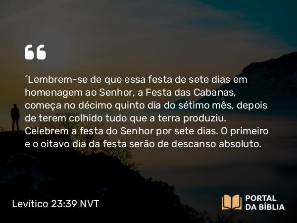 Levítico 23:39-40 NVT - “Lembrem-se de que essa festa de sete dias em homenagem ao SENHOR, a Festa das Cabanas, começa no décimo quinto dia do sétimo mês, depois de terem colhido tudo que a terra produziu. Celebrem a festa do SENHOR por sete dias. O primeiro e o oitavo dia da festa serão de descanso absoluto.