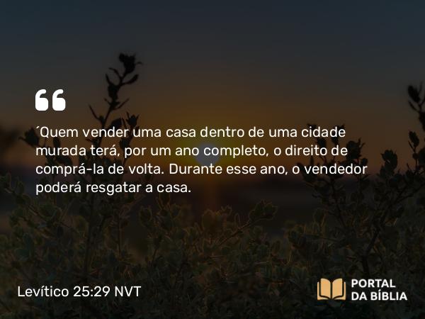 Levítico 25:29 NVT - “Quem vender uma casa dentro de uma cidade murada terá, por um ano completo, o direito de comprá-la de volta. Durante esse ano, o vendedor poderá resgatar a casa.