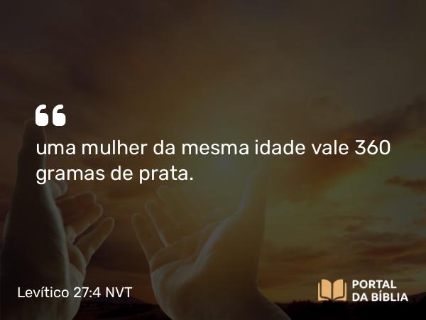 Levítico 27:4 NVT - uma mulher da mesma idade vale 360 gramas de prata.