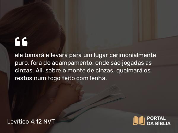 Levítico 4:12 NVT - ele tomará e levará para um lugar cerimonialmente puro, fora do acampamento, onde são jogadas as cinzas. Ali, sobre o monte de cinzas, queimará os restos num fogo feito com lenha.