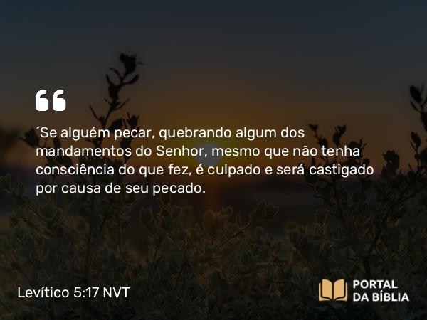 Levítico 5:17 NVT - “Se alguém pecar, quebrando algum dos mandamentos do SENHOR, mesmo que não tenha consciência do que fez, é culpado e será castigado por causa de seu pecado.