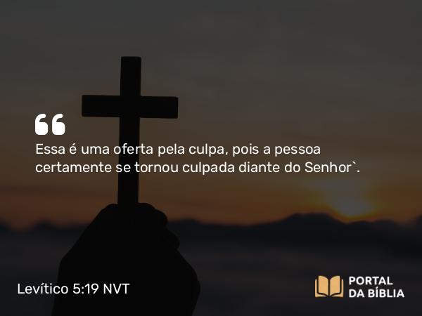 Levítico 5:19 NVT - Essa é uma oferta pela ­culpa, pois a pessoa certamente se tornou culpada diante do SENHOR”.