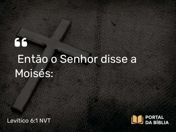 Levítico 6:1-7 NVT - Então o SENHOR disse a Moisés: