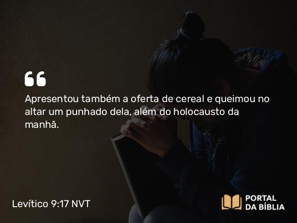 Levítico 9:17 NVT - Apresentou também a oferta de cereal e queimou no altar um punhado dela, além do holocausto da manhã.