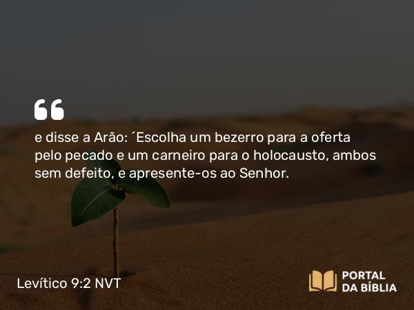 Levítico 9:2-4 NVT - e disse a Arão: “Escolha um bezerro para a oferta pelo pecado e um carneiro para o holocausto, ambos sem defeito, e apresente-os ao SENHOR.