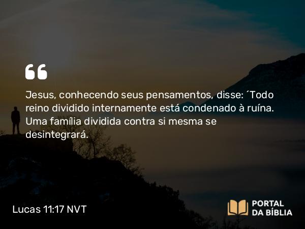 Lucas 11:17 NVT - Jesus, conhecendo seus pensamentos, disse: “Todo reino dividido internamente está condenado à ruína. Uma família dividida contra si mesma se desintegrará.