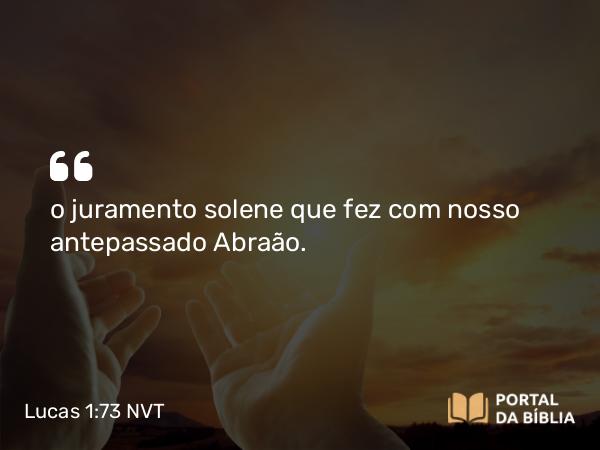 Lucas 1:73 NVT - o juramento solene que fez com nosso antepassado Abraão.