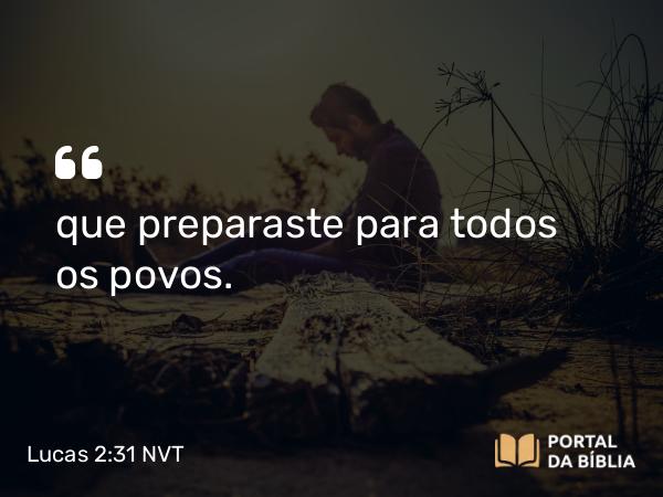 Lucas 2:31 NVT - que preparaste para todos os povos.