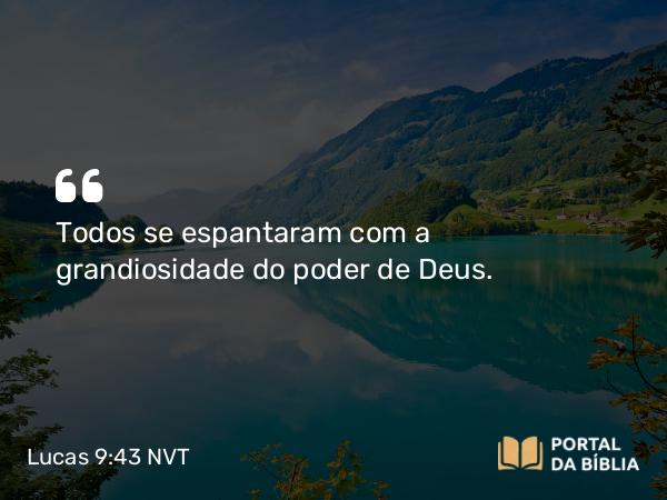 Lucas 9:43 NVT - Todos se espantaram com a grandiosidade do poder de Deus. Jesus prediz sua morte pela segunda vez Enquanto todos se maravilhavam com seus feitos, Jesus disse aos discípulos: