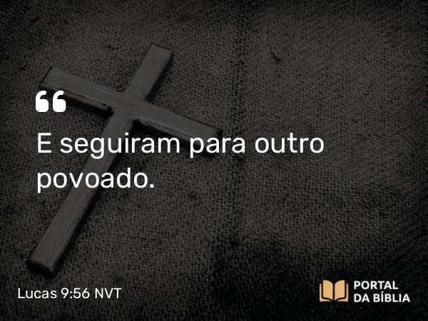 Lucas 9:56 NVT - E seguiram para outro povoado.