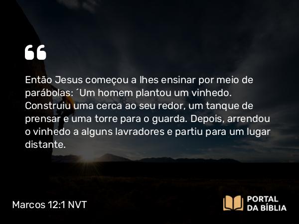 Marcos 12:1-12 NVT - Então Jesus começou a lhes ensinar por meio de parábolas: “Um homem plantou um vinhedo. Construiu uma cerca ao seu redor, um tanque de prensar e uma torre para o guarda. Depois, arrendou o vinhedo a alguns lavradores e partiu para um lugar distante.