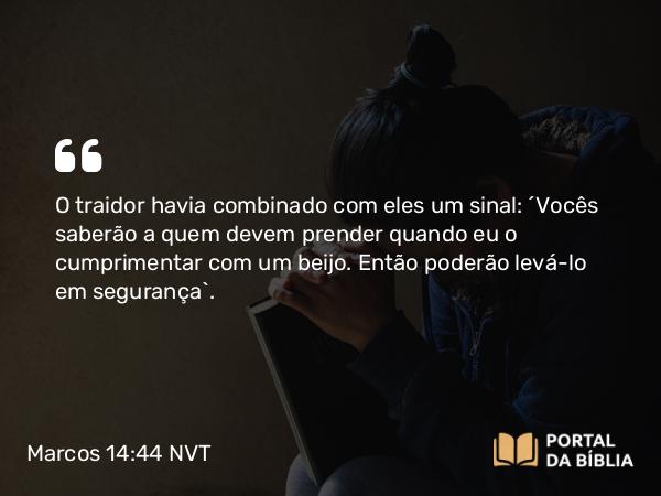 Marcos 14:44 NVT - O traidor havia combinado com eles um sinal: “Vocês saberão a quem devem prender quando eu o cumprimentar com um beijo. Então poderão levá-lo em segurança”.