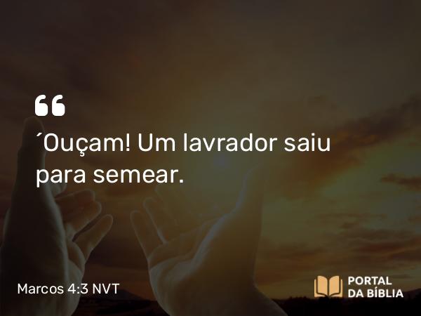 Marcos 4:3 NVT - “Ouçam! Um lavrador saiu para semear.