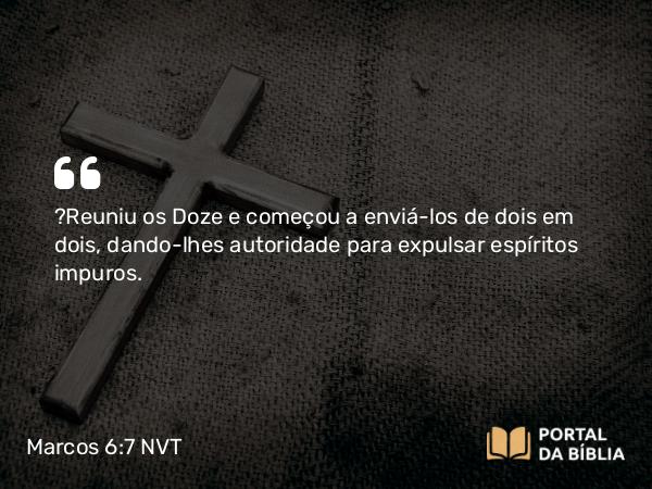 Marcos 6:7-13 NVT - Reuniu os Doze e começou a enviá-los de dois em dois, dando-lhes autoridade para expulsar espíritos impuros.