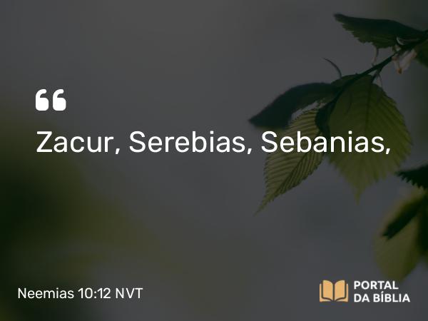 Neemias 10:12 NVT - Zacur, Serebias, Sebanias,