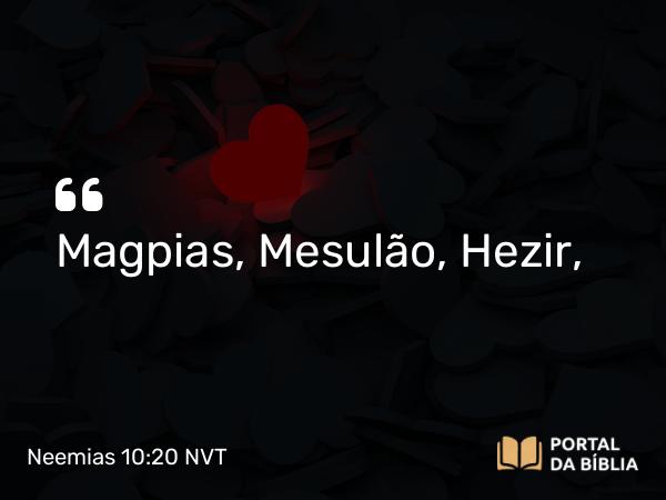 Neemias 10:20 NVT - Magpias, Mesulão, Hezir,