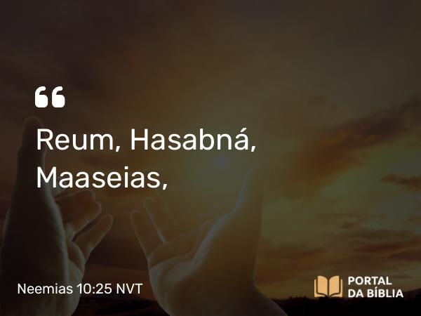 Neemias 10:25 NVT - Reum, Hasabná, Maaseias,