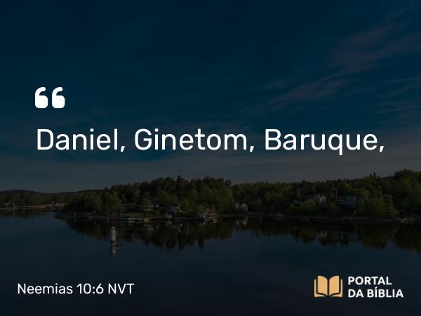 Neemias 10:6 NVT - Daniel, Ginetom, Baruque,