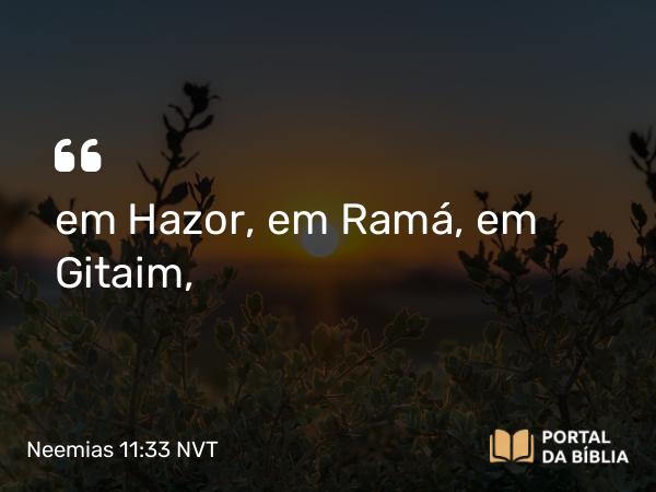 Neemias 11:33 NVT - em Hazor, em Ramá, em Gitaim,