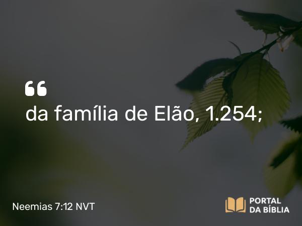 Neemias 7:12 NVT - da família de Elão, 1.254;