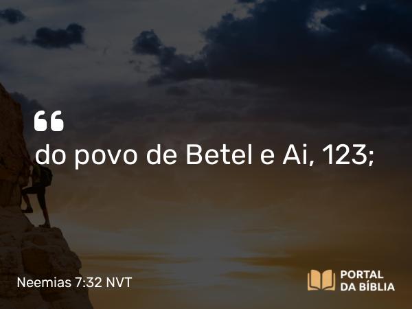 Neemias 7:32 NVT - do povo de Betel e Ai, 123;