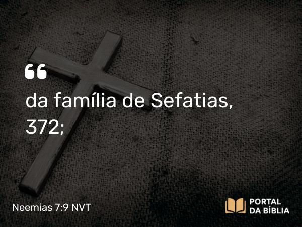 Neemias 7:9 NVT - da família de Sefatias, 372;