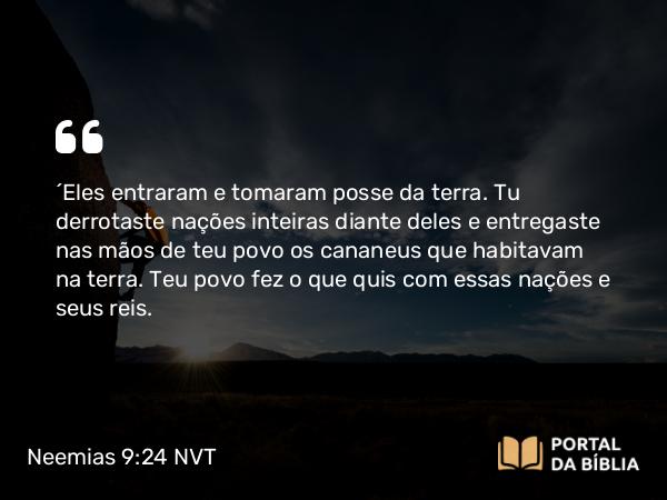 Neemias 9:24 NVT - “Eles entraram e tomaram posse da terra. Tu derrotaste nações inteiras diante deles e entregaste nas mãos de teu povo os cananeus que habitavam na terra. Teu povo fez o que quis com essas nações e seus reis.