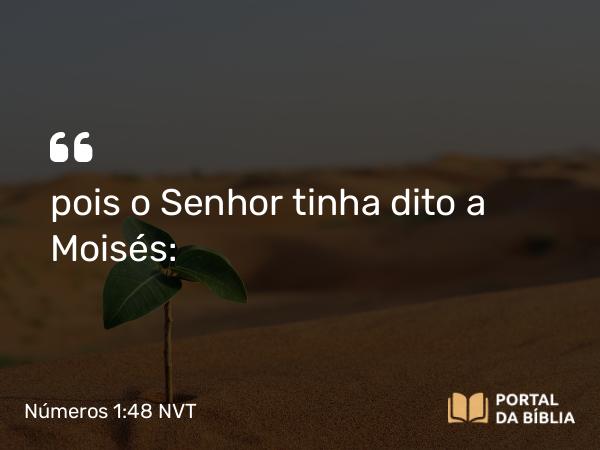 Números 1:48 NVT - pois o SENHOR tinha dito a Moisés: