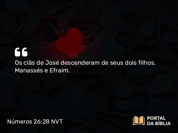 Números 26:28 NVT - Os clãs de José descenderam de seus dois filhos, Manassés e Efraim.