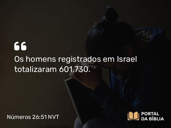 Números 26:51 NVT - Os homens registrados em Israel totalizaram 601.730.