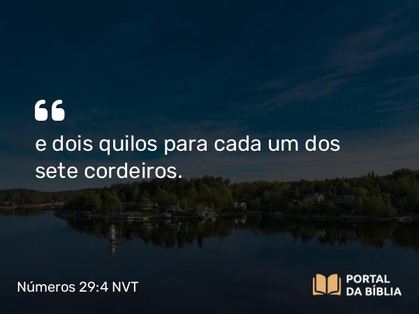 Números 29:4 NVT - e dois quilos para cada um dos sete cordeiros.