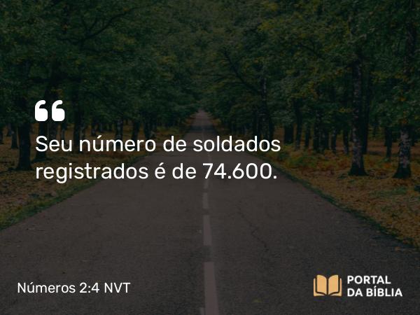 Números 2:4 NVT - Seu número de soldados registrados é de 74.600.