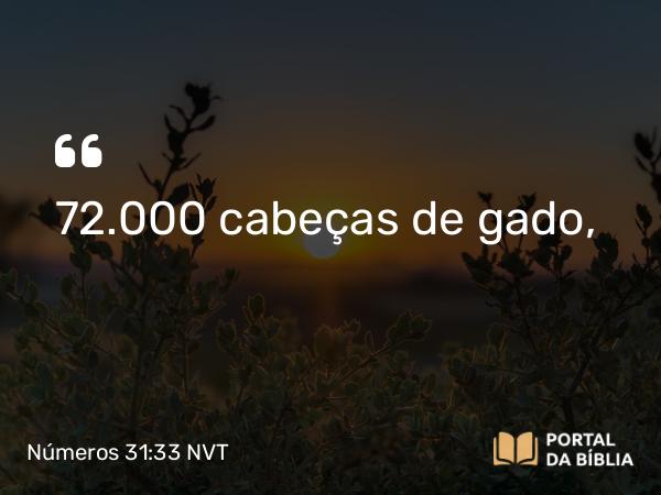 Números 31:33 NVT - 72.000 cabeças de gado,