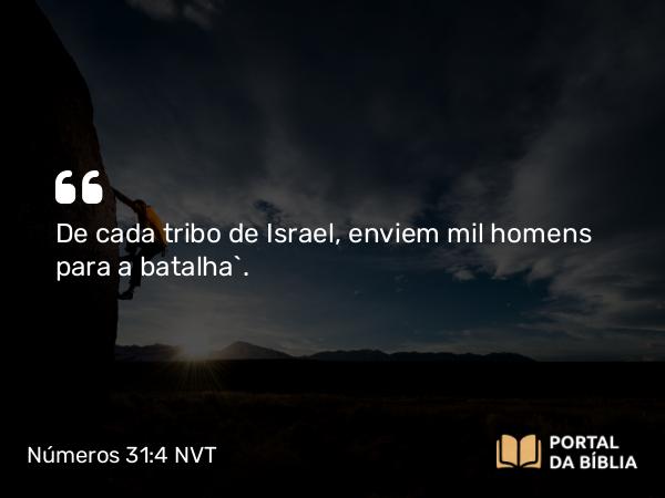 Números 31:4 NVT - De cada tribo de Israel, enviem mil homens para a batalha”.