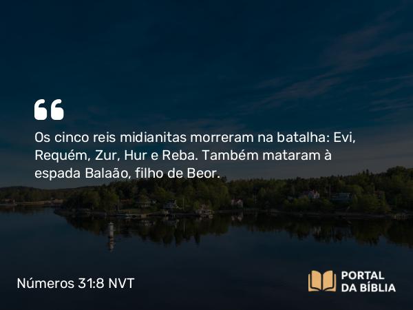 Números 31:8 NVT - Os cinco reis midianitas morreram na batalha: Evi, Requém, Zur, Hur e Reba. Também mataram à espada Balaão, filho de Beor.