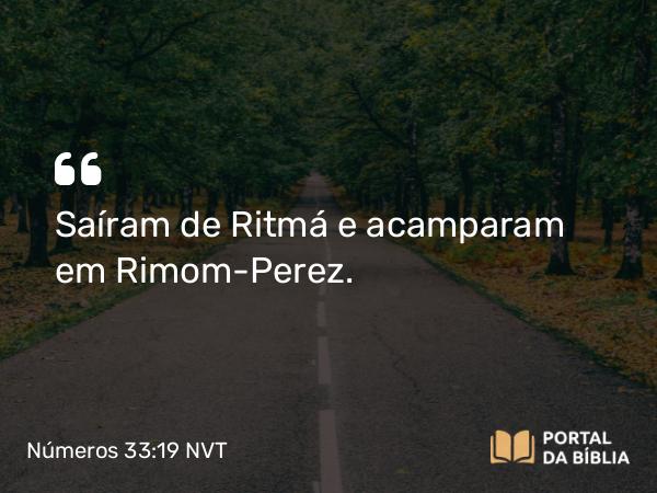 Números 33:19 NVT - Saíram de Ritmá e acamparam em Rimom-Perez.