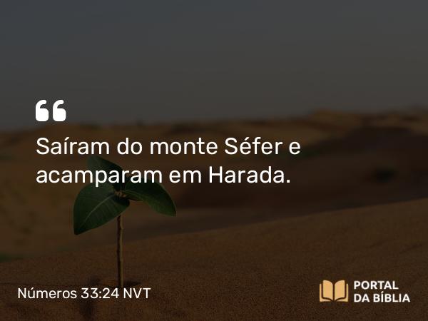 Números 33:24 NVT - Saíram do monte Séfer e acamparam em Harada.