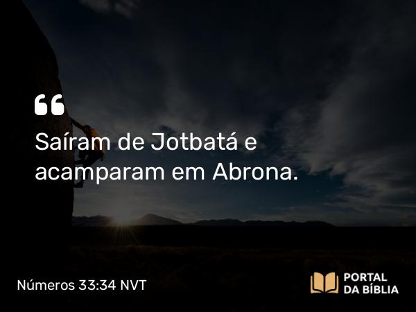 Números 33:34 NVT - Saíram de Jotbatá e acamparam em Abrona.