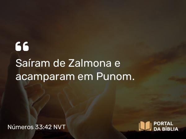 Números 33:42 NVT - Saíram de Zalmona e acamparam em Punom.